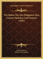 Wie Heben Wir Den Religiosen Sinn Unserer Madchen Und Frauen? (1893) 1162419962 Book Cover