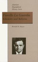 Fiorello La Guardia: Ethnicity and Reform (American Biographical History Series) 0882958941 Book Cover