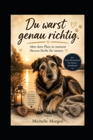 Du warst genau richtig: Aber dein Platz in meinem Herzen bleibt für immer - Ein Trauer-Mitmachbuch für deinen Seelenhund (German Edition) B0H1M4TNL4 Book Cover