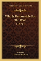 Who Is Responsible For The War? 1165770458 Book Cover