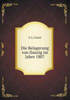 Die Belagerung von Danzig im Jahre 1807 551905827X Book Cover