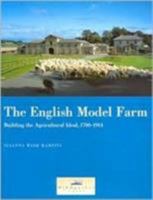 The English Model Farm: Building the Agricultural Ideal, 1700-1914 0953863050 Book Cover