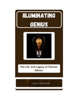 IILUMINATING GENIUS: The Life and legacy of Thomas Edison B0CT5DBT51 Book Cover