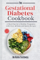 The Gestational Diabetes Cookbook: A Meal Plan for a Healthy Pregnancy with Over 40 Easy and Quick Recipes B0CQW3TQQH Book Cover