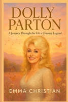 Dolly Parton: A Journey Through the Life of a Country Legend B0F7HZHW7L Book Cover