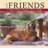 Just Friends: A Dog's Tribute to Buddies, Pals & Amigos 1572237082 Book Cover