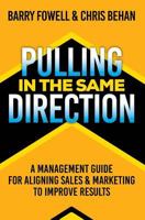 Pulling in the Same Direction: A Management Guide for Aligning Sales and Marketing to Improve Results 1548279021 Book Cover