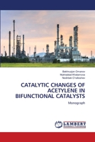 Catalytic Changes of Acetylene in Bifunctional Catalysts 6205508249 Book Cover