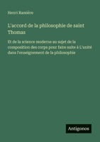 L'accord de la philosophie de saint Thomas: Et de la science moderne au sujet de la composition des corps pour faire suite à L'unité dans l'enseignement de la philosophie (French Edition) 3388670331 Book Cover