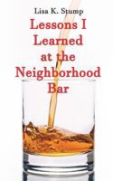 Lessons I Learned at the Neighborhood Bar 1985373289 Book Cover