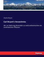 Carl Bryant's Verzeichniss: der zur Nahrung dienenden so wohl einheimischen als ausländischen Pflanzen 3743454203 Book Cover
