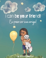 I can be your friend!: Eu posso ser sua amiga! B09WHQCQGM Book Cover