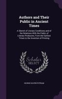 Authors and Their Public in Ancient Times; a Sketch of Literary Conditions and of the Relations with the Public of Literary Producers, From the Earliest Times to the Fall of the Roman Empire 1023540215 Book Cover