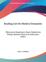 Reading list on modern dramatists: D'Annunzio, Hauptmann, Ibsen, Maeterlinck, Phillips, Rostand, Sha 1169590942 Book Cover