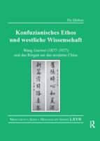 Konfuzianisches Ethos Und Westliche Wissenschaft: Wang Guowei (1877-1927) Und Das Ringen Um Das Moderne China 0367596334 Book Cover