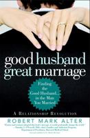 Good Husband, Great Marriage: Finding the Good Husband...in the Man You Married 0446695254 Book Cover