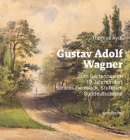 Gustav Adolf Wagner: Zum Gartenbau Im 19. Jahrhundert: Schloss Remseck, Stuttgart, Süddeutschland 3897907380 Book Cover
