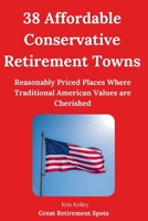 38 Affordable Conservative Retirement Towns: Reasonably Priced Places Where Traditional American Values are Cherished, and Conservative Views are Respected B0939V86X3 Book Cover