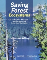 Saving Forest Ecosystems: A Century Plus of Research and Education at the University of Washington 1480896454 Book Cover