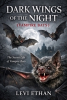 DARK WINGS OF THE NIGHT ( VAMPIRE BATS ): The Secret Life of Vampire Bats B0GSSFRFSB Book Cover