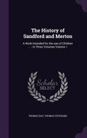 The History of Sandford and Merton: A Work Intended for the Use of Children ... : in Three Volumes; Volume 1 1363101722 Book Cover
