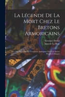 La l�gende de la mort chez le Bretons armoricains: Avec des notes sur les croyances analogues chez les autres peuples celtiques 2329589220 Book Cover