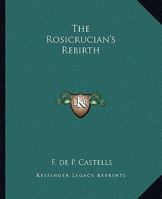 The Rosicrucian's Rebirth 1425368697 Book Cover