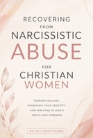 Recovering From Narcissistic Abuse for Christian Women: Christian 40-Day Devotional for Women Healing from Narcissistic Abuse, Finding Biblical Hope, Emotional Recovery, and Freedom in Christ B0FLWKZ7JD Book Cover