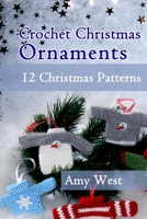 Crochet Christmas Ornaments: 12 Christmas Patterns 1709876700 Book Cover