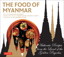 The Food of Myanmar: Authentic Recipes from the Land of the Golden Pagodas 0804844003 Book Cover