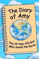 The Diary of Amy, the 14-Year-Old Girl Who Saved the Earth 0989831108 Book Cover