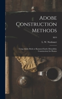Adobe Construction Methods: Using Adobe Brick or Rammed Earth (monolithic Construction) for Homes; M19 1015181406 Book Cover