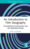 An Introduction to Film Geography: Foundational Frameworks and the Reel/Real Divide 1041273355 Book Cover