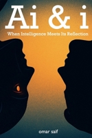 Ai & i: When Intelligence Meets Its Reflection B0G4W7L6NQ Book Cover