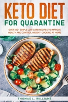 Keto Diet for Quarantine: Over 100+ Simple Low Carb Recipes to Improve Health and Control Weight - Cooking at Home B086Y4T5XH Book Cover