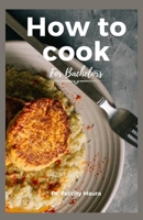 How to cook for bachelors: Essential Tips and Techniques on How to Cook Anything Fast B0CSX6VR82 Book Cover