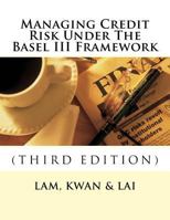 Managing Credit Risk Under The Basel III Framework 171959970X Book Cover