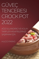 Güveç Tenceresi Crock Pot 2022: AĞiz Sulandirici Ve Kolay Tarİfler Mİsafİrlerİnİzİ ŞaŞirmak İçİn 1804509833 Book Cover