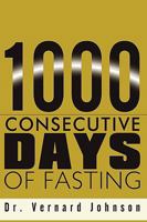 1000 Consecutive Days of Fasting 1449070116 Book Cover