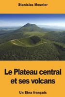 Le Plateau central et ses volcans: Un Etna français 1723459356 Book Cover