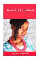 Dating My Ex-Husband: A Book about Divorce and Reconciliation 1544140649 Book Cover