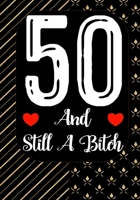 50 And Still A Bitch: Funny 50th birthday gift, Blank lined novelty journal, Great holiday gag present (also a fab alternative to a card) 1692158422 Book Cover