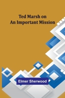 Ted Marsh on an Important Mission 1515399168 Book Cover