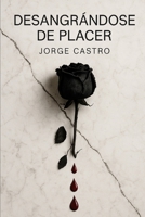 DESANGRÁNDOSE DE PLACER (Spanish Edition) B0FLFDQG8Y Book Cover