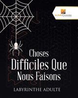 Choses Difficiles Que Nous Faisons: Labyrinthe Adulte 0228220718 Book Cover