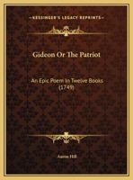 Gideon Or The Patriot: An Epic Poem In Twelve Books 1166444708 Book Cover