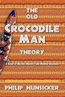 The Old Crocodile Man Theory: A Novel of Murder, Mystery, and Monkey Business 1734760060 Book Cover