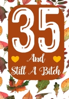 35 And Still A Bitch: Funny 35th birthday gift, Blank lined novelty journal, Great holiday gag present (also a fab alternative to a card) 1692160427 Book Cover