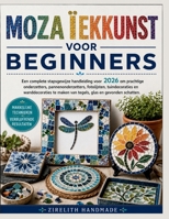 MOZAÏEKKUNST VOOR BEGINNERS: Een complete stapsgewijze handleiding voor 2026 om prachtige onderzetters, pannenonderzetters, fotolijsten, ... glas en gevonden schatten. (Dutch Edition) B0H5K5BK26 Book Cover