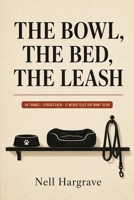 TheBowl, the Bed, the Leash B0HH1TBJ3X Book Cover